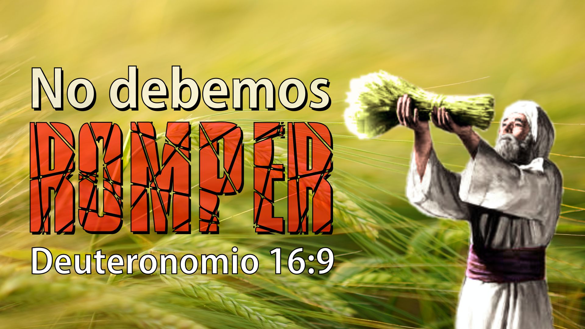 No Debemos ROMPER Deuteronomio 16