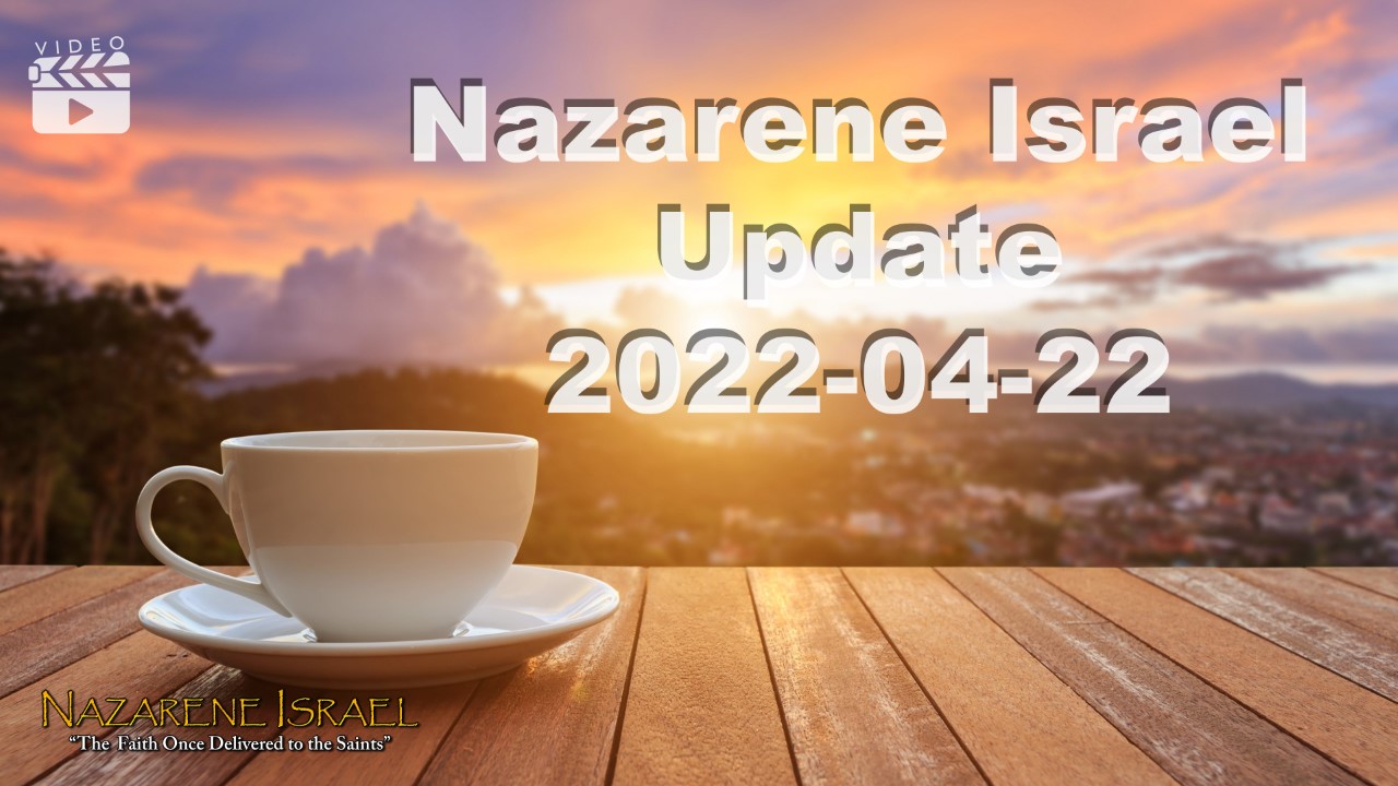 Nazarene Israel Update: 2022-04-22