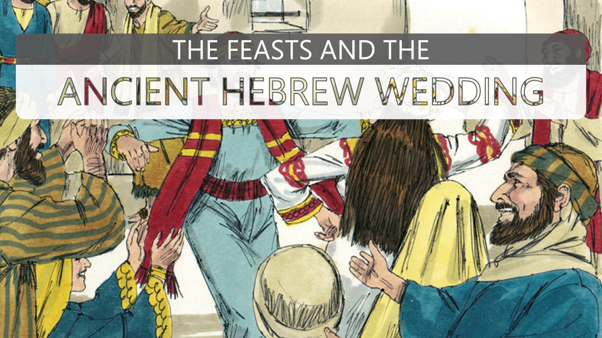 The Feasts and the Ancient Hebrew Wedding