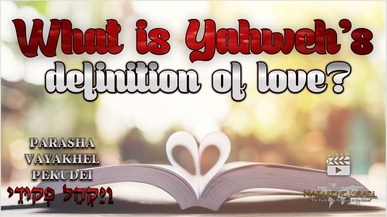 Parasha Vayakhel-Pekudei – What is Yahweh’s Definition of Love?